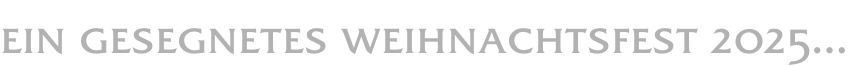 ein gesegnetes weihnachtsfest 2025…