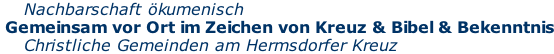 Nachbarschaft ökumenisch  Gemeinsam vor Ort im Zeichen von Kreuz & Bibel & Bekenntnis     Christliche Gemeinden am Hermsdorfer Kreuz