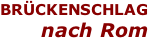 BRÜCKENSCHLAG nach Rom