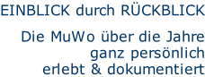 Einblick durch RÜCKBLICK  Die MuWo über die Jahre ganz persönlich erlebt & dokumentiert