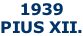 1939 PIUS XII.