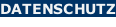 DATENSCHUTZ