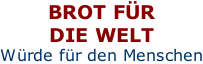 BROT FÜR DIE WELT Würde für den Menschen