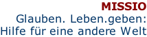 MISSIO Glauben. Leben.geben: Hilfe für eine andere Welt