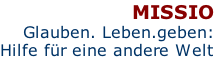 MISSIO Glauben. Leben.geben: Hilfe für eine andere Welt
