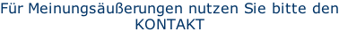 Für Meinungsäußerungen nutzen Sie bitte den KONTAKT