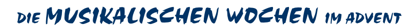DIE MUSIKALISCHEN WOCHEN IM ADVENT