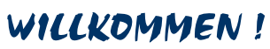 WILLKOMMEN !