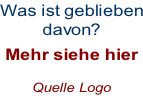 Was ist geblieben davon?  Mehr siehe hier  Quelle Logo